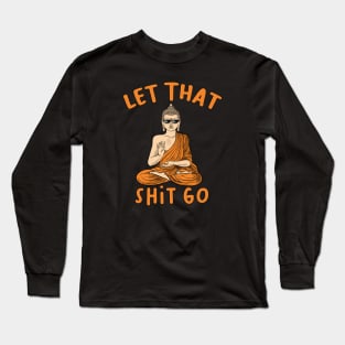 Let that shit go Long Sleeve T-Shirt